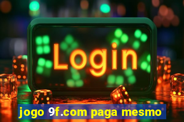 jogo 9f.com paga mesmo